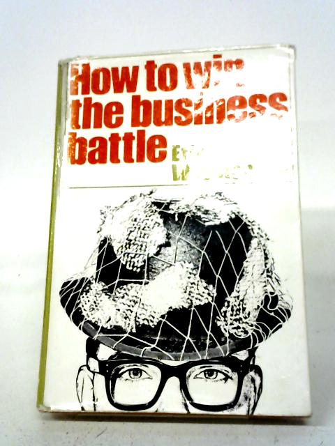 How to Win the Business Battle By Eric Webster
