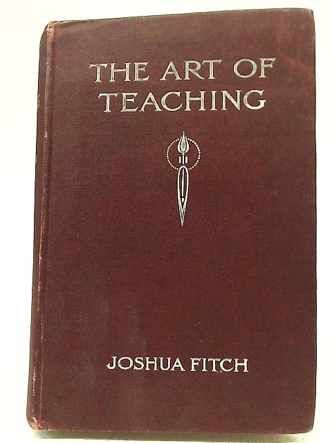 The Art of Teaching von Sir Joshua Fitch