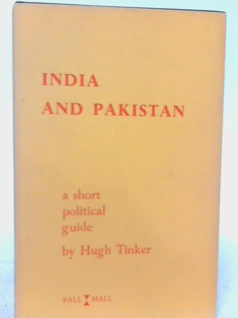 India and Pakistan: A Short Political Guide By Hugh Tinker