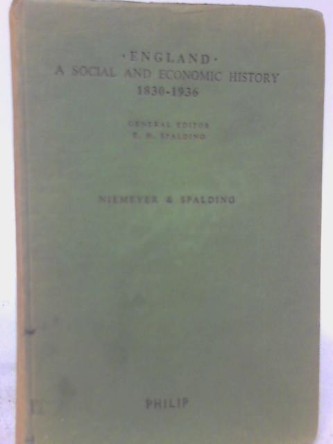 England: A Social and Economic History 1830-1936 By N. Niemeyer and E. H. Spalding