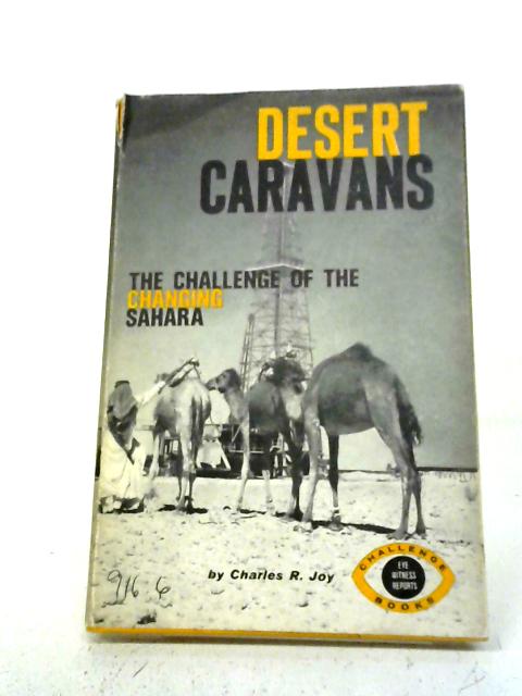 Desert Caravans: The Challenge of The Changing Sahara (Challenge Books Eye Witness Reports) By Charles Rind Joy