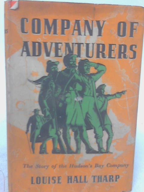 Company of Adventurers - The Story of the Hudson Bay Company By Louise Hall Tharp