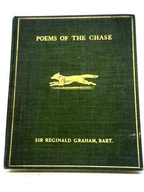 Poems Of The Chase Collected And Recollected By Sir Reginald Graham
