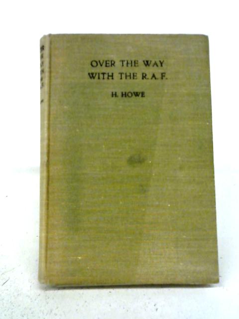 Over The Way Or Life With The R.A.F. By H Howe