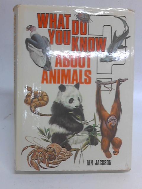 What Do You Know About Animals? By Ian Jackson