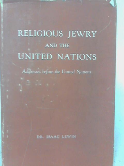 Religious Jewry and the United Nations;: Addresses before the United Nations By Isaac Lewin