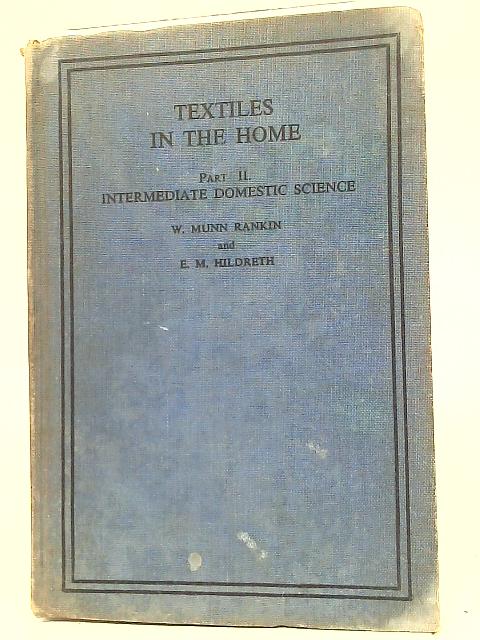 Textiles in The Home Part II: Intermediate Domestic Science By W. Munn Rankin & E. M. Hildreth