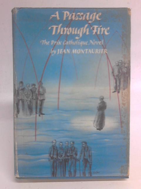 A Passage Through Fire - The Prix Catholique Novel By Jean Montaurier