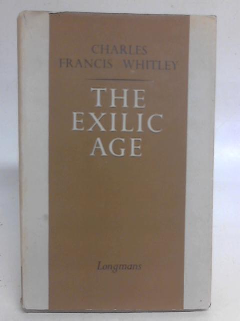 The Exilic Age By Charles Francis. Whitley