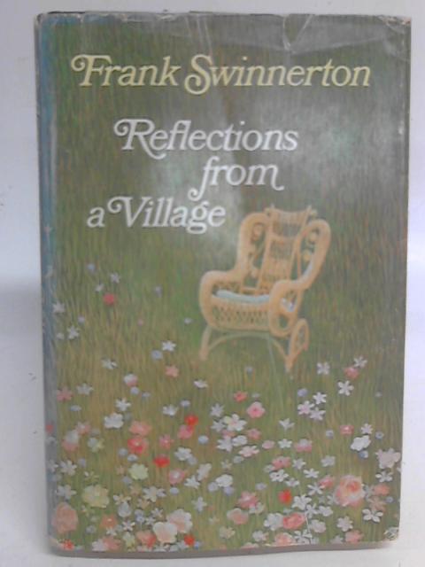 Reflections from a Village By Frank Swinnerton