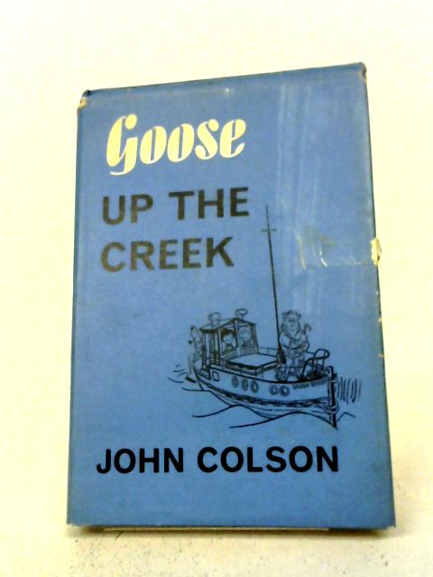Goose Up the Creek By John Colson