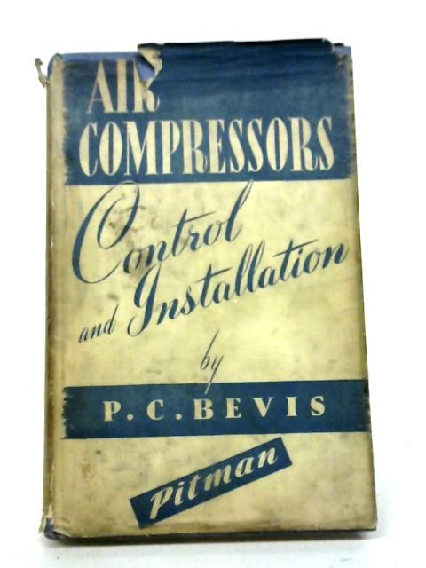 Air Compressors: Control And Installation By P.C Bevis