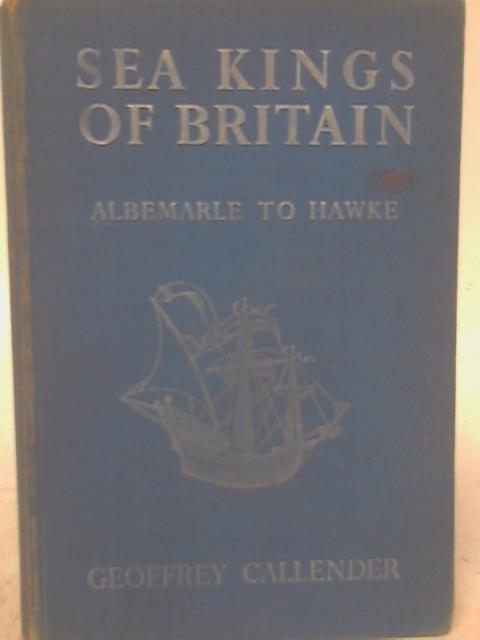 Sea Kings of Britain: Albemarle to Hawke By Geoffrey Callender