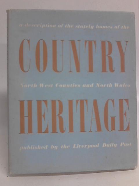 Country Heritage: The Stately Homes of the North West Counties and North Wales. By Unstated