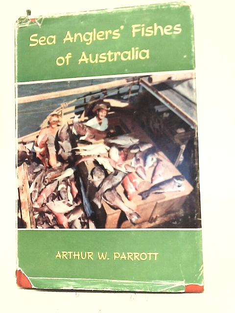 Sea Anglers' Fishes of Australia By Arthur W Parrott