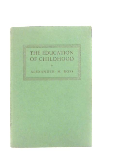 The Education of Childhood By Alexander M. Ross
