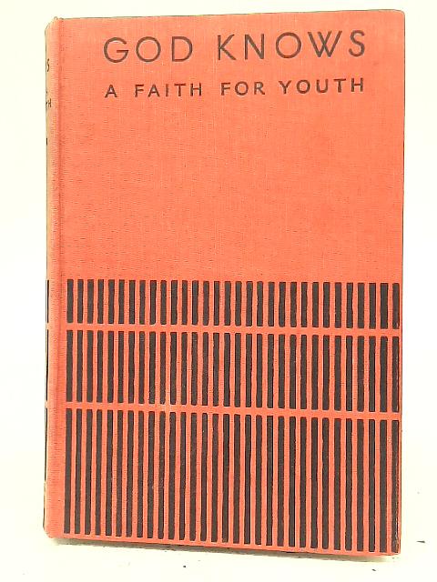 God Knows A Faith for Youth By Arthur Mee