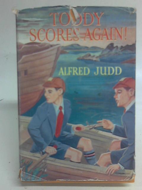 Toddy Scores Again: Being the school adventures of no ordinary boy par Alfred Judd