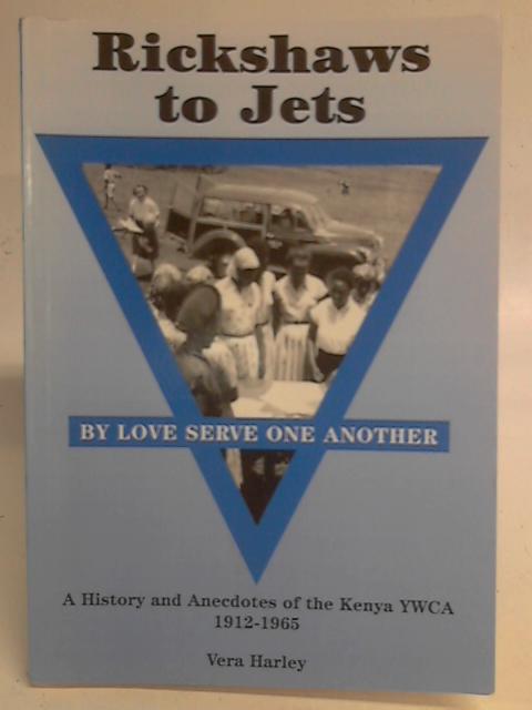 Rickshaws to Jets: A History and Anecdotes of the Kenya YWCA 1912-1965 By Vera Harley