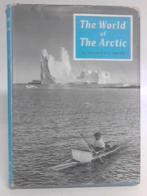 The World of the Arctic By F. C Smith