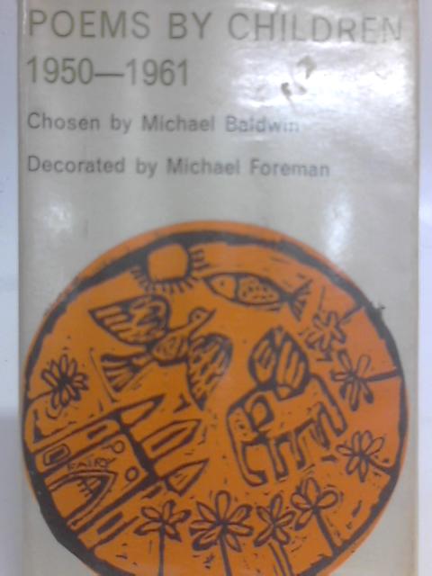 Poems by Children, 1950-1961 By Michael Baldwin