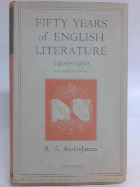 Fifty Years of English Literature. 1900-1950. With a Postscript 1951-1955. By R.A. Scott-James