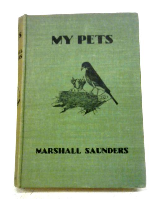 My Pets; Real Happenings In My Aviary By Marshall Saunders