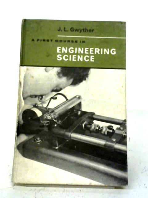 First Course In Engineering Science By J.L. Gwyther