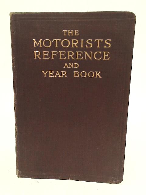 The Motorists Reference and Year Book By Various