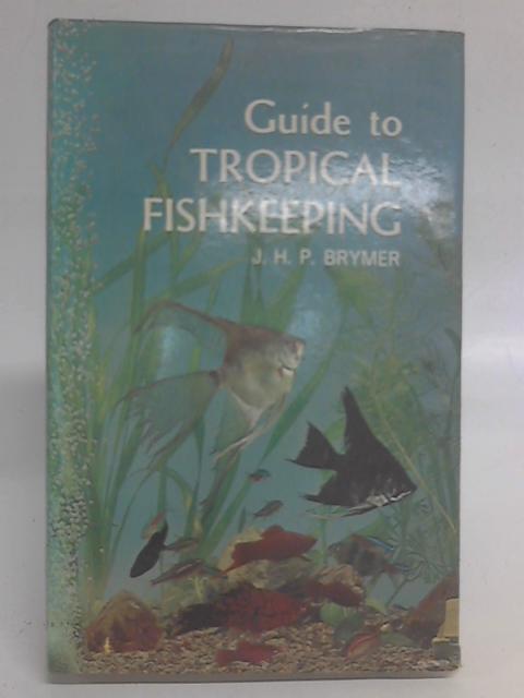 Guide to Tropical Fishkeeping. By J.H.P. Brymer.