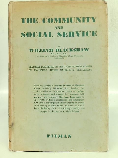 The Community and Social Service: Lectures Delivered in the Training Departmemt of Mansfield House University Settlement By W Blackshaw