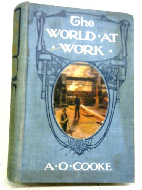 The World at Work By Arthur O. Cooke
