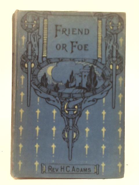 Friend or Foe: A Tale of Sedgmoor By H.C. Adams