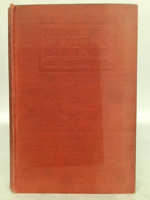 An Introduction to the Industrial History of England By Abbott Payson Usher