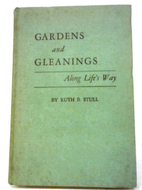 Gardens And Gleanings: Along Life's Way von Ruth Stull