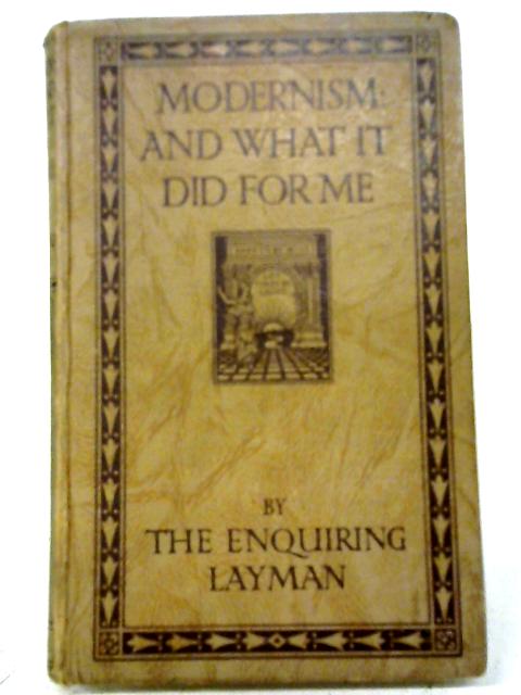Modernism: And What It Did For Me By The Enquiring Layman
