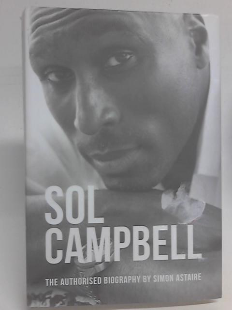 Sol Campbell - The Authorised Biography By Simon Astaire