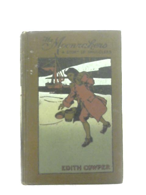The Moonrakers. A Story of Smugglers in the New Forest In 1747 By E. E. Cowper