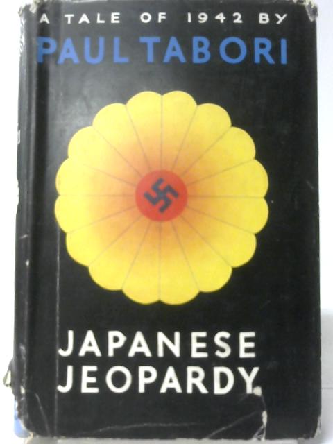 Japanese Jeopardy: A Tale of 1942 By Paul Tabori
