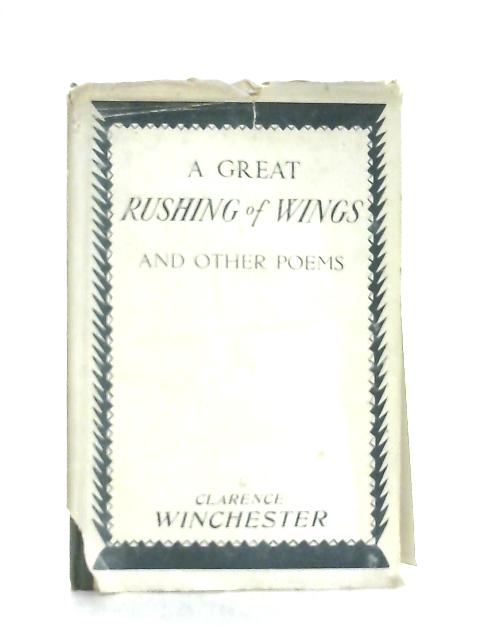 A Great Rushing on Wings and Other Poems By Clarence Winchester