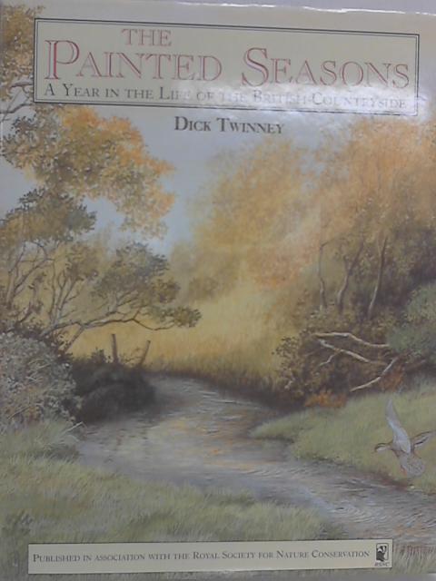 The Painted Seasons: A Year in the Life of the British Countryside von Dick Twinney