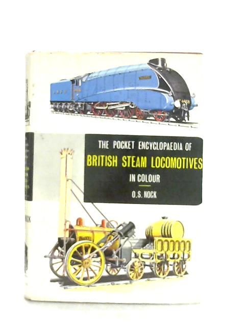 The Pocket Encyclopedia of British Steam Locomotives in Colour von O. S. Nock