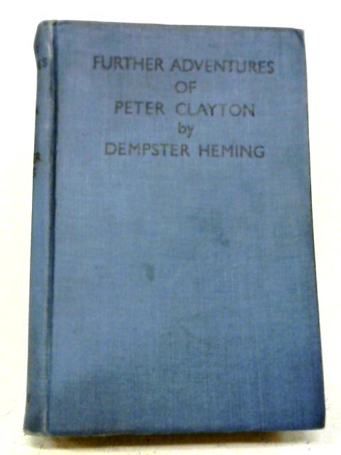 Further Adventures of Peter Clayton By Dempster Heming