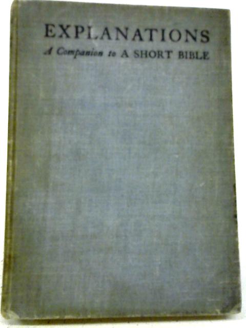 Explanations, A Companion to A Short Bible By J. S. Bezzant