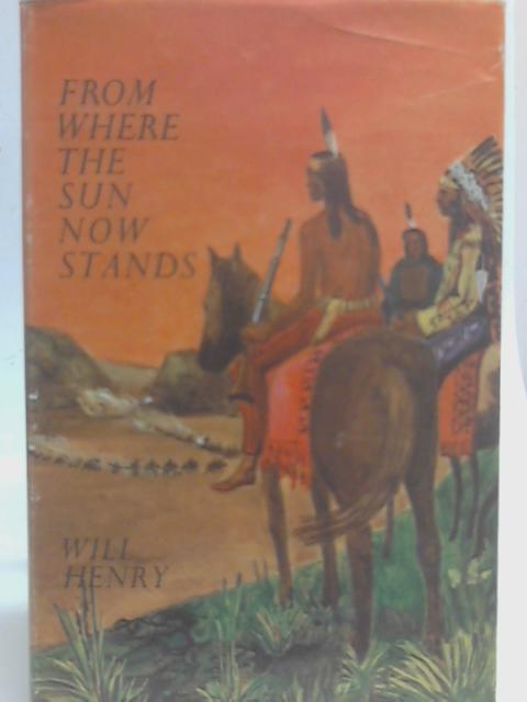 From Where the Sun Now Stands By Will Henry