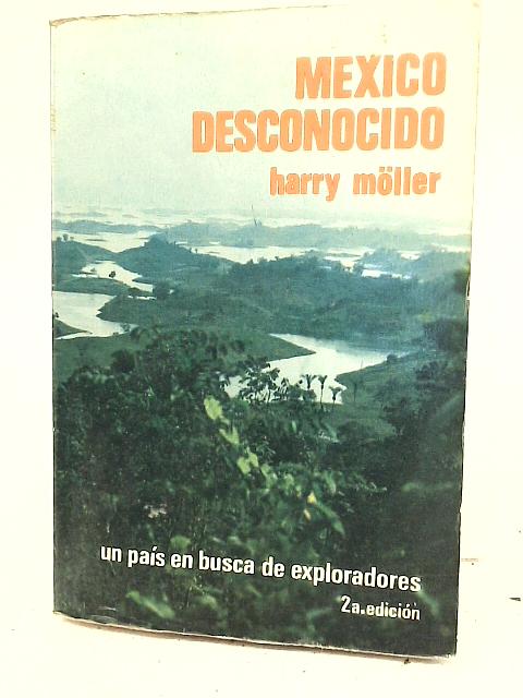 México Desconocido By Harry Moller