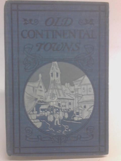 Old Continental Towns By Walter M Gallichan