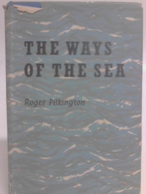The Ways of the Sea By Roger Pilkington