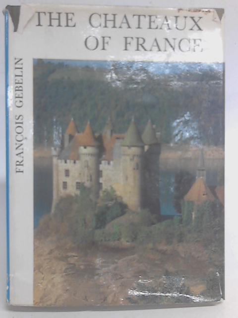 The Chateaux of France (Lys D'Or Series) von Francois Gebelin