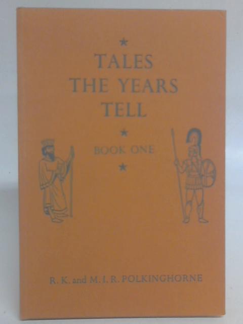 Tales The Years Tell - Book I By R K & M I R Polkinghorne